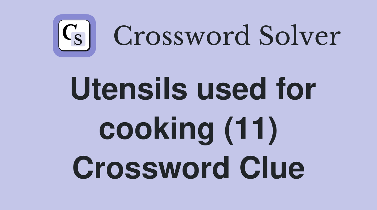 Utensils used for cooking (11) Crossword Clue Answers Crossword Solver